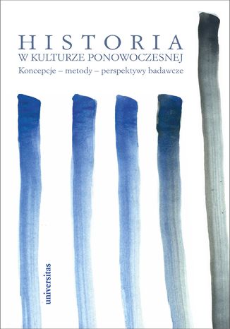 Historia w kulturze ponowoczesnej. Koncepcje - metody - perspektywy badawcze praca zbiorowa - okladka książki