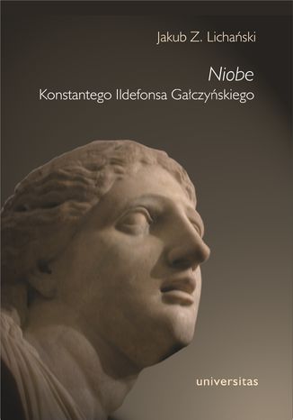 "Niobe" Konstantego Ildefonsa Gałczyńskiego Jakub Z. Lichański - okladka książki