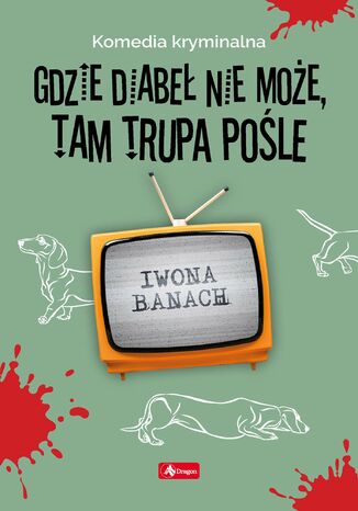 Gdzie diabeł nie może, tam trupa pośle Iwona Banach - okladka książki