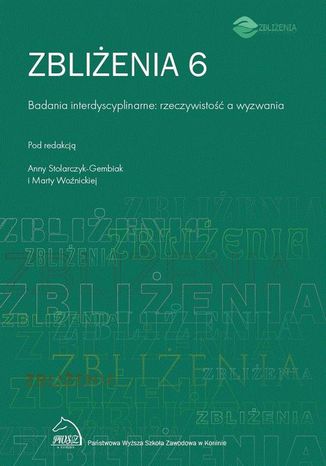 Zbliżenia 6. Badania interdyscyplinarne : rzeczywistość a wyzwania Anna Stolarczyk-Gembiak, Marta Woźnicka - okladka książki