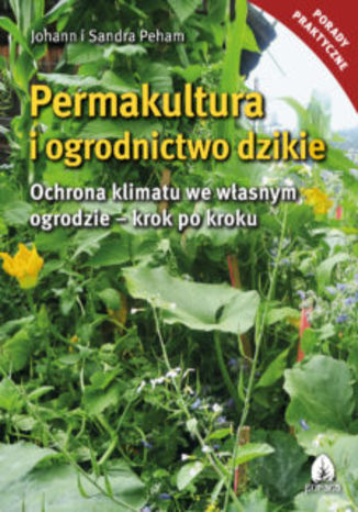 Permakultura i ogrodnictwo dzikie Johann i Sandra Peham - okladka książki