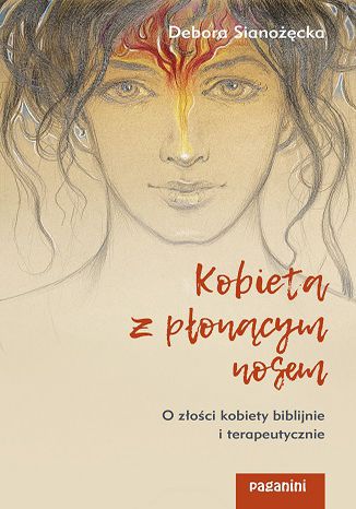 Kobieta z płonącym nosem. O złości kobiety biblijnie i terapeutycznie Debora Sianożęcka - okladka książki