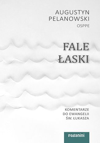 Fale łaski. Komentarze do Ewangelii św. Łukasza o. Augustyn Pelanowski - okladka książki