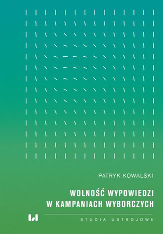 Wolność wypowiedzi w kampaniach wyborczych Patryk Kowalski - okladka książki