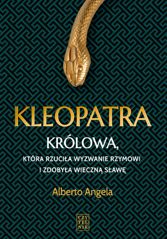 Kleopatra. Królowa, która rzuciła wyzwanie Rzymowi i zdobyła wieczną sławę Alberto Angela - okladka książki