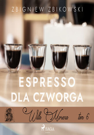 Willa Morena (#6). Willa Morena 6: Espresso dla czworga Zbigniew Zbikowski - okladka książki