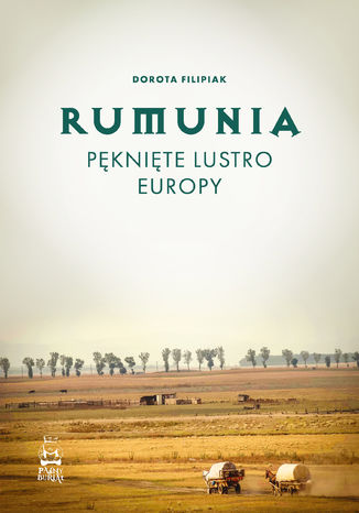 Rumunia. Pęknięte lustro Europy Dorota Filipiak - okladka książki