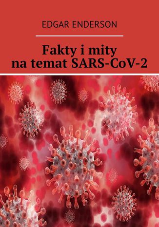 Fakty i mity na temat SARS-CoV-2 Edgar Enderson - okladka książki