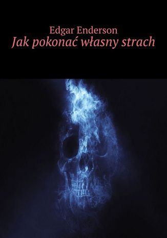 Jak pokonać własny strach Edgar Enderson - okladka książki