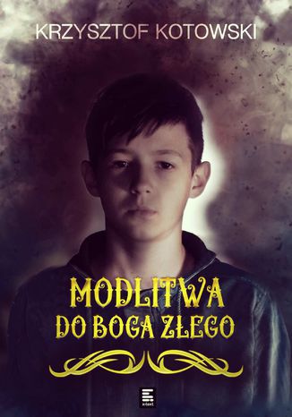 Modlitwa do Boga Złego Krzysztof Kotowski - okladka książki