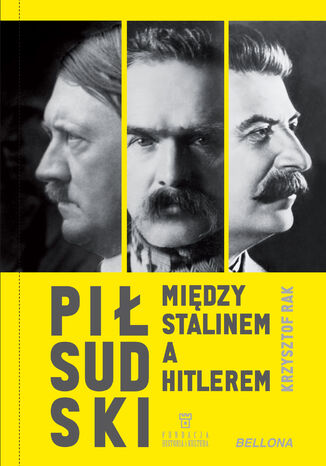 Piłsudski między Stalinem a Hitlerem Krzysztof Grzegorz Rak - okladka książki