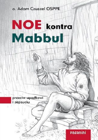 Noe kontra Mabbul. Przeciw upadkowi i zepsuciu o. Adam Czuszel - okladka książki