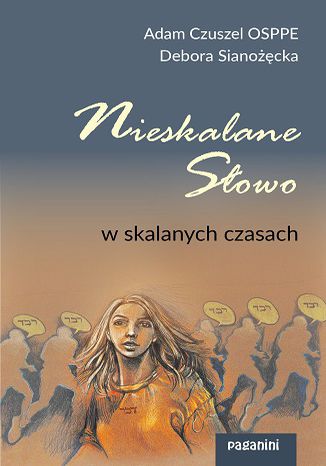 Nieskalane Słowo w skalanych czasach o. Adam Czuszel, Debora Sianożęcka - okladka książki