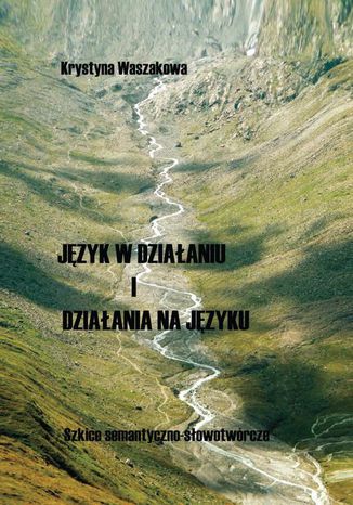 Język w działaniu i działania na języku Krystyna Waszakowa - okladka książki