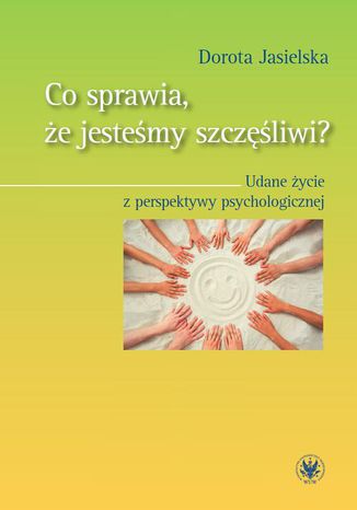 Co sprawia, że jesteśmy szczęśliwi? Dorota Jasielska - okladka książki