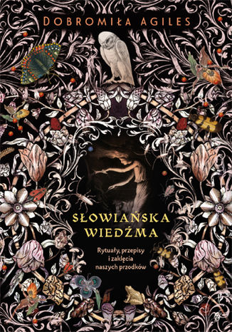 Słowiańska wiedźma. Rytuały, przepisy i zaklęcia naszych przodków Dobromiła Agiles - okladka książki