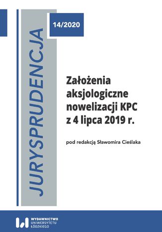 Jurysprudencja 14. Założenia aksjologiczne nowelizacji KPC z 4 lipca 2019 r Sławomir Cieślak - okladka książki