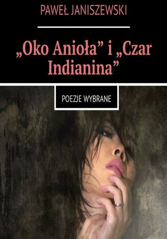 "Oko Anioła" i "Czar Indianina" Paweł Janiszewski - okladka książki