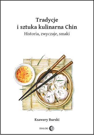 Tradycje i sztuka kulinarna Chin. Historia, zwyczaje, smaki Ksawery Burski - okladka książki