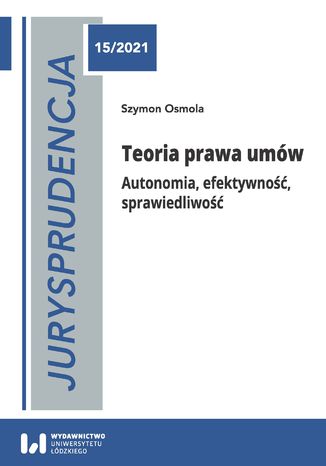 Jurysprudencja 15. Teoria prawa umów. Autonomia, efektywność, sprawiedliwość Szymon Osmola - okladka książki