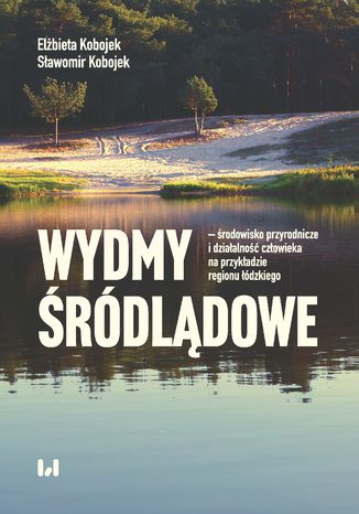 Wydmy śródlądowe - środowisko przyrodnicze i działalność człowieka na przykładzie województwa łódzkiego Elżbieta Kobojek, Sławomir Kobojek - okladka książki