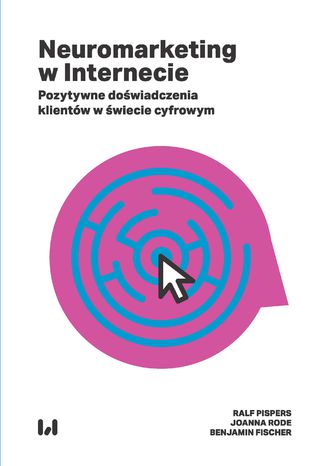 Neuromarketing w Internecie. Pozytywne doświadczenia klientów w świecie cyfrowym Ralf Pispers, Joanna Rode, Benjamin Fischer - audiobook CD