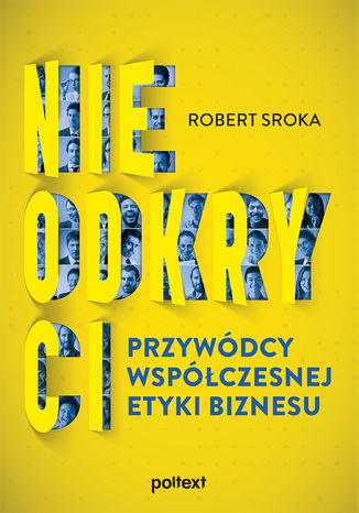 Nieodkryci przywódcy współczesnej etyki biznesu Robert Sroka - okladka książki