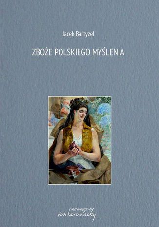 Zboże polskiego myślenia Jacek Bartyzel - okladka książki