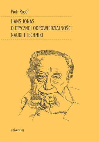 Hans Jonas o etycznej odpowiedzialności nauki i techniki Piotr Rosół - okladka książki