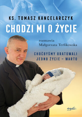 Chodzi mi o życie ks. Tomasz Kancelarczyk, Małgorzata Terlikowska - okladka książki