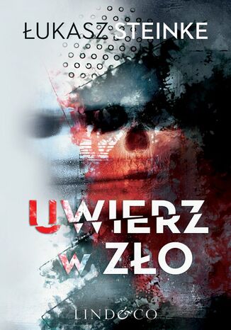 Uwierz w zło Łukasz Steinke - okladka książki