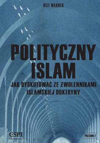 Polityczny Islam. Jak dyskutować ze zwolennikami islamskiej doktryny Bill Warner - okladka książki