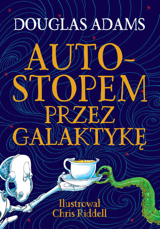 Autostopem przez Galaktykę. Edycja ilustrowana Douglas Adams - okladka książki