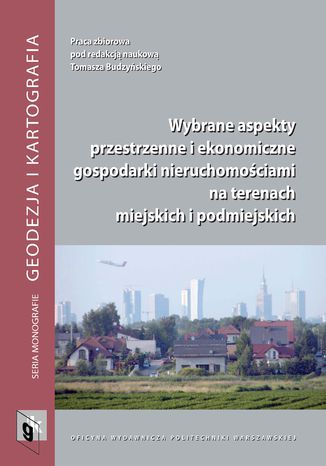 Wybrane aspekty przestrzenne i ekonomiczne gospodarki nieruchomościami na terenach miejskich i podmiejskich Tomasz Budzyński - okladka książki