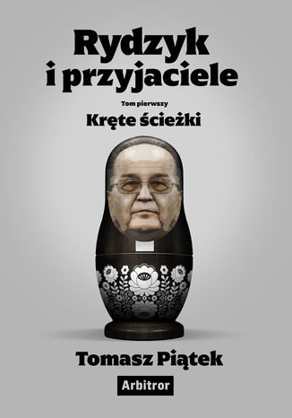 Rydzyk i przyjaciele. Kręte ścieżki Tomasz Piątek - okladka książki