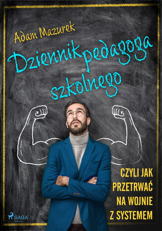 Dziennik pedagoga szkolnego. Czyli jak przetrwać na wojnie z systemem Adam Mazurek - okladka książki