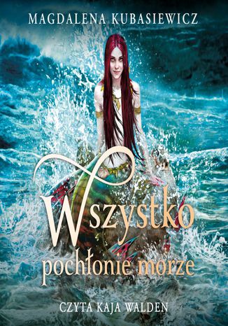 Wszystko pochłonie morze Magdalena Kubasiewicz - okladka książki