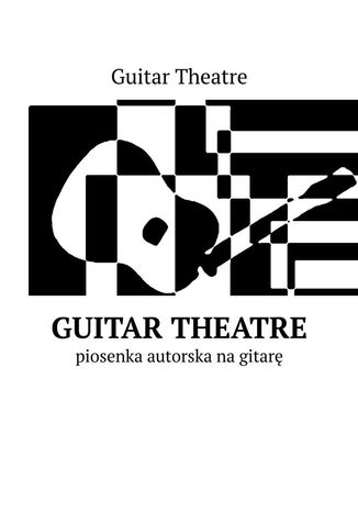 Guitar Theatre -- piosenka autorska na gitarę Theatre Guitar - okladka książki