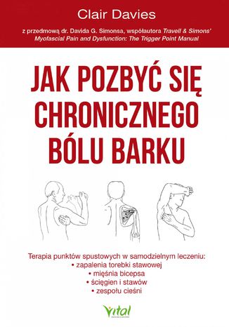 Jak pozbyć się chronicznego bólu barku. Terapia punktów spustowych w samodzielnym leczeniu zapalenia torebki stawowej, ścięgien i stawów oraz zespołu cieśni Clair Davies - okladka książki