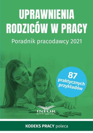 Uprawnienia rodziców w pracy Poradnik pracodawcy 2021 Praca zbiorowa - okladka książki