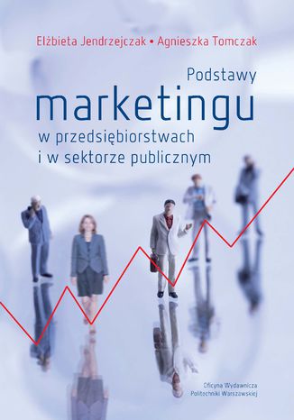 Podstawy marketingu w przedsiębiorstwach i w sektorze publicznym Elżbieta Jendrzejczak, Agnieszka Tomczak - okladka książki