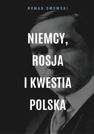 Niemcy, Rosja i kwestia polska Roman Dmowski - okladka książki