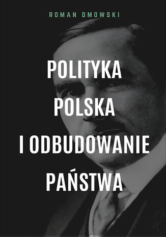 Polityka polska i odbudowanie państwa Roman Dmowski - okladka książki