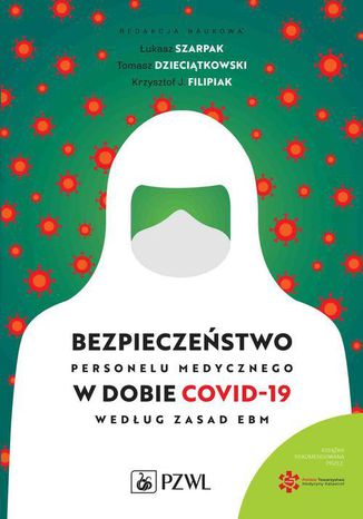 Bezpieczeństwo personelu medycznego w dobie COVID-19 według zasad EBM Tomasz Dzieciątkowski, Krzysztof J. Filipiak, Łukasz Szarpak - okladka książki