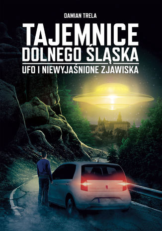 Tajemnice Dolnego Śląska UFO i niewyjaśnione zjawiska Damian Trela - okladka książki