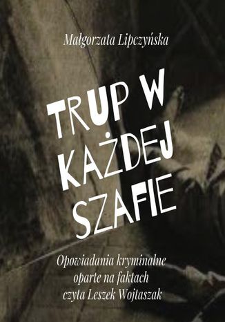 Trup w każdej szafie Małgorzata Lipczyńska - okladka książki