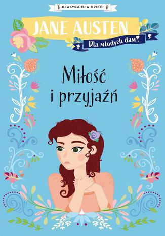 Klasyka dla dzieci. Miłość i przyjaźń Jane Austen - okladka książki