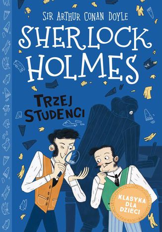 Klasyka dla dzieci. Sherlock Holmes. Tom 10. Trzej studenci Arthur Conan Doyle - okladka książki