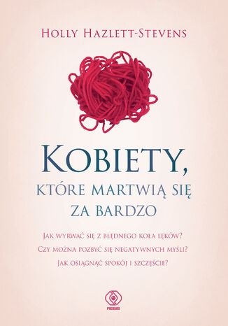 Kobiety, które martwią się za bardzo Holly Hazlett-Stevens - okladka książki