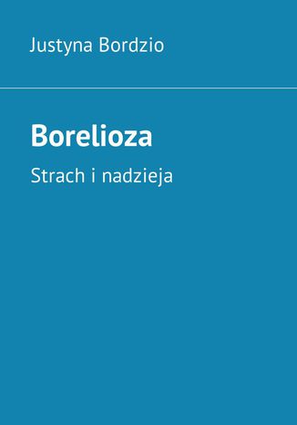 Borelioza. Strach i nadzieja Justyna Bordzio - audiobook CD